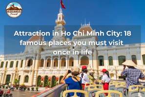 Attraction In Ho Chi Minh City: 18 Famous Places You Must Visit Once In Life