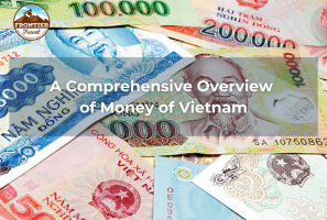 A Comprehensive Overview Of Money In Vietnam