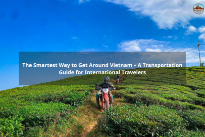 The Smartest Way To Get Around Vietnam – A Transportation Guide For International Travelers