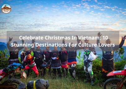 Celebrate Christmas In Vietnam: The Top 10 Stunning Destinations For Cultural Experience Seekers