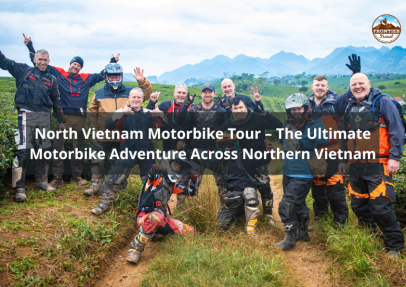North Vietnam Motorbike Tour – The Ultimate Motorbike Adventure Across Northern Vietnam