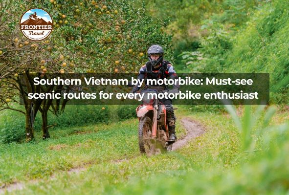 Southern Vietnam By Motorbike: Must-see Scenic Routes For Every Motorbike Enthusiast 