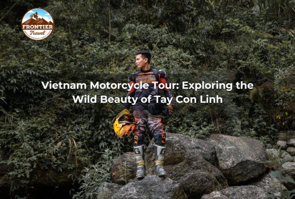 Vietnam Motorcycle Tour: Exploring The Wild Beauty Of Tay Con Linh