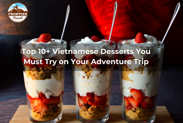 Top 10+ Vietnamese Desserts You Must Try On Your Adventure Trip