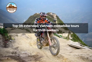 Top 08 Extended Vietnam Motorbike Tours For Thrill-seekers