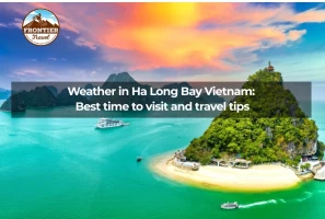 Weather In Ha Long Bay Vietnam: Best Time To Visit And Travel Tips
