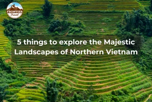 5 Things To Explore The Majestic Landscapes Of Northern Vietnam