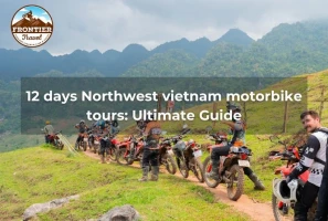12 Days Northwest Vietnam Motorbike Tours: Ultimate Guide