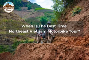 When Is The Best Time Northeast Vietnam Motorbike Tour?