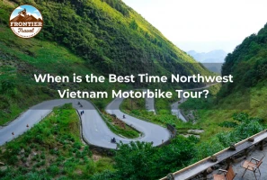 When Is The Best Time Northwest Vietnam Motorbike Tour?