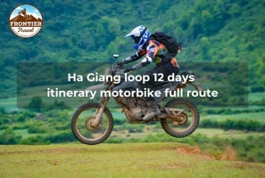 Ha Giang Loop 12 Days Itinerary Motorbike Full Route