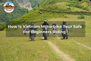 How Is Vietnam Motorbike Tour Safe For Beginners Riding?