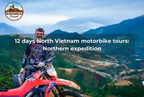 12 Days North Vietnam Motorbike Tours: Northern Expedition