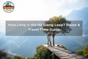 How Long Is The Ha Giang Loop? Route & Travel Time Guide