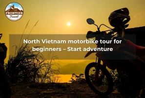 North Vietnam Motorbike Tour For Beginners – Start Adventure