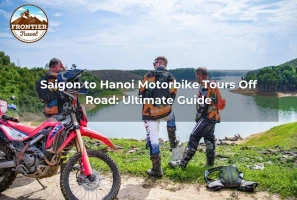 Saigon To Hanoi Motorbike Tours Off Road: Ultimate Guide