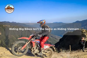 Riding Big Bikes Isn’t The Same As Riding Vietnam