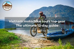 Vietnam Motorbike Tours Top Gear: The Ultimate 12-day Guide