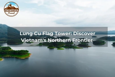 Lung Cu Flag Tower: Discover Vietnam's Northern Frontier 