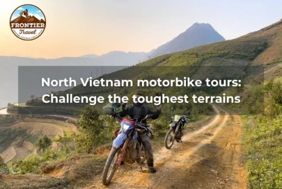 North Vietnam Motorbike Tours: Challenge The Toughest Terrains