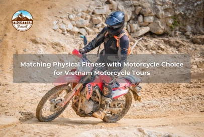 Matching Physical Fitness With Motorcycle Choice For Vietnam Motorcycle Tours