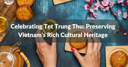 Celebrating Tet Trung Thu: Preserving Vietnam's Rich Cultural Heritage
