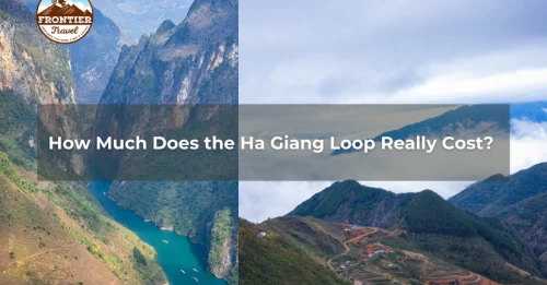 How Much Does The Ha Giang Loop Really Cost? | Frontier Travel Vietnam