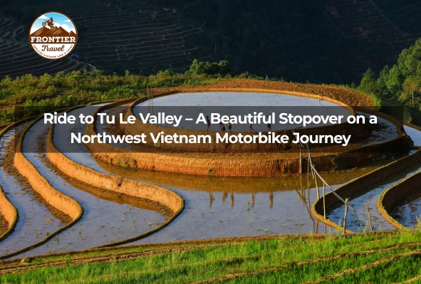 Ride To Tu Le Valley – A Beautiful Stopover On A Northwest Vietnam Motorbike Journey