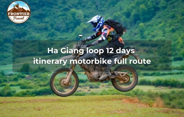 Ha Giang Loop 12 Days Itinerary Motorbike Full Route