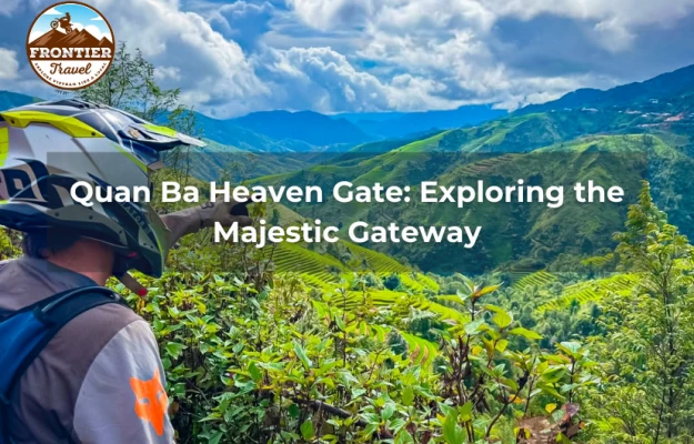 Quan Ba Heaven Gate: Exploring The Majestic Gateway