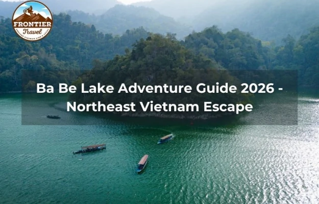 Ba Be Lake Adventure Guide 2026 - Northeast Vietnam Escape