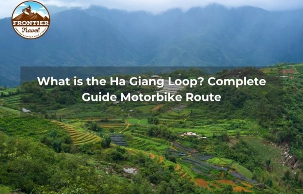 What Is The Ha Giang Loop? Complete Guide Motorbike Route