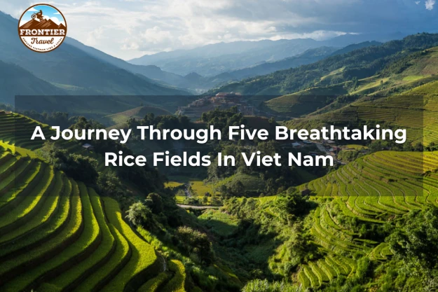 A Journey Through Five Breathtaking Rice Fields In Viet Nam