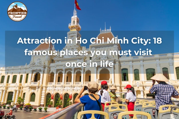Attraction In Ho Chi Minh City: 18 Famous Places You Must Visit Once In Life