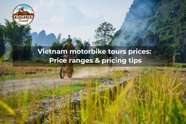 Vietnam Motorbike Tours Prices:  Price Ranges & Pricing Tips