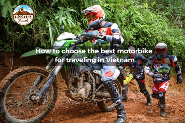 How To Choose The Best Motorbike For Traveling In Vietnam