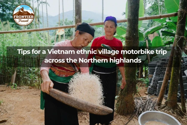 Tips For A Vietnam Ethnic Village Motorbike Trip Across The Northern Highlands