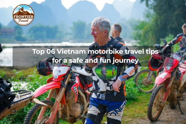 Top 06 Vietnam Motorbike Travel Tips For A Safe And Fun Journey