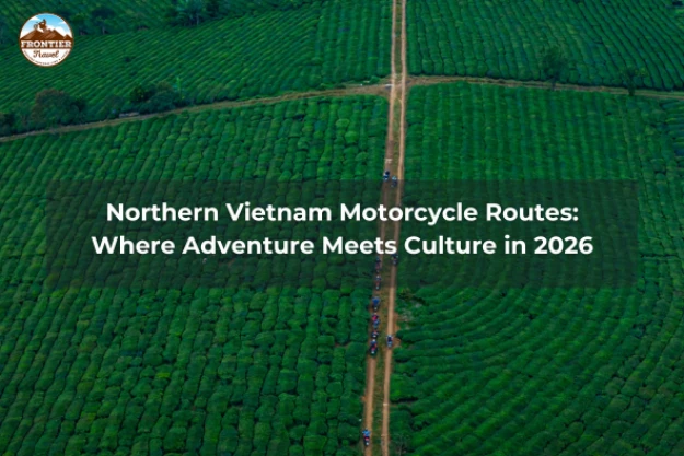 Northern Vietnam Motorcycle Routes: Where Adventure Meets Culture In 2026