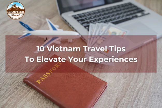 10 Vietnam Travel Tips To Elevate Your Experiences