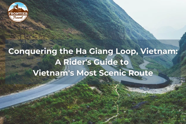 Conquering The Ha Giang Loop, Vietnam: A Rider's Guide To Vietnam's Most Scenic Route