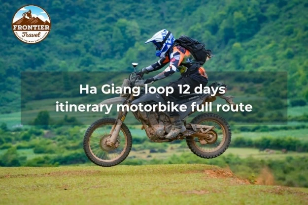 Ha Giang Loop 12 Days Itinerary Motorbike Full Route