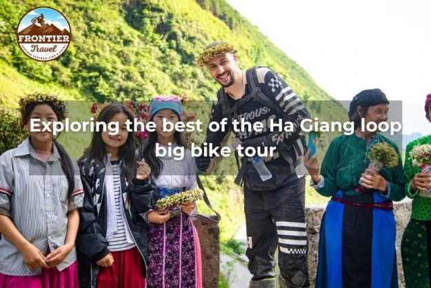 Exploring The Best Of The Ha Giang Loop Big Bike Tour