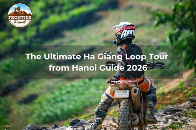 The Ultimate Ha Giang Loop Tour From Hanoi Guide 2026