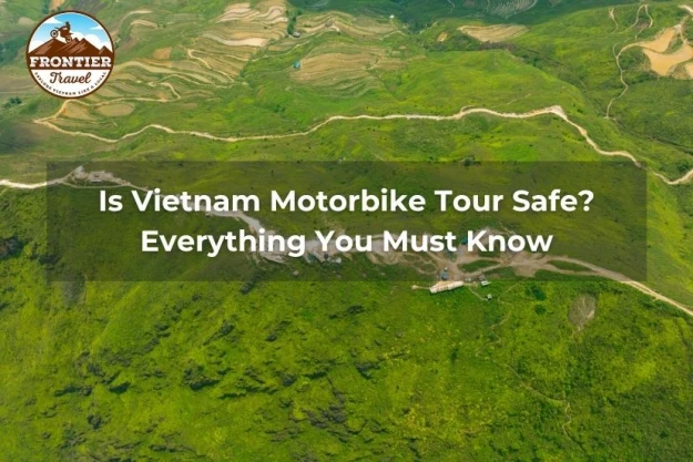 Is Vietnam Motorbike Tour Safe? Everything You Must Know