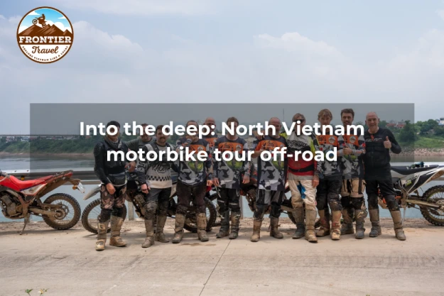 Into The Deep: North Vietnam Motorbike Tour Off-road