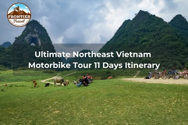 Ultimate Northeast Vietnam Motorbike Tour 11 Days Itinerary