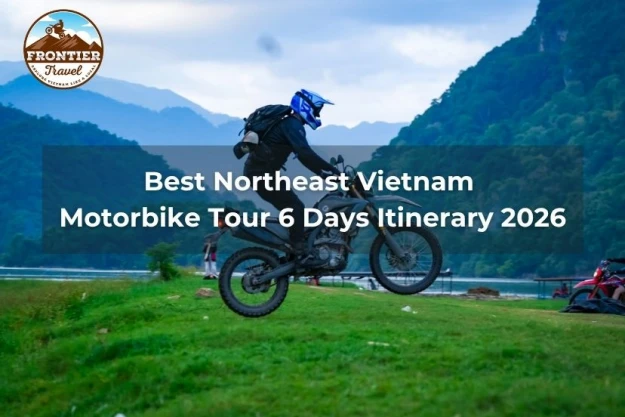 Best Northeast Vietnam Motorbike Tour 6 Days Itinerary 2026