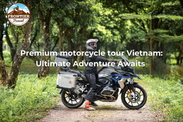 Premium Motorcycle Tour Vietnam: Ultimate Adventure Awaits 