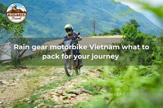 Rain Gear Motorbike Vietnam What To Pack For Your Journey 